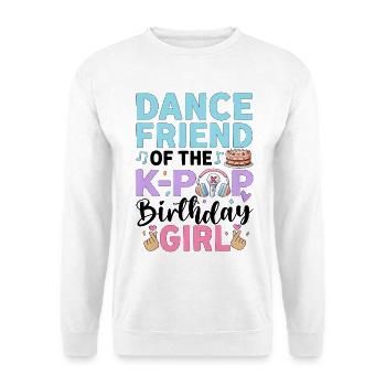 Dance Friend Of The K-Pop Birthday Girl - Unisex Sweatshirt - white - Front
