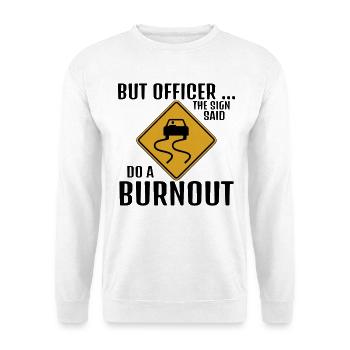 Aber Officer Das Schild sagte: Mach ein ausgebranntes lustiges Auto - Unisex Pullover - Weiß - Vorne
