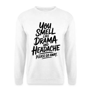 You Smell Like Drama And Headache Please Go Away - Unisex Sweatshirt - white - Front