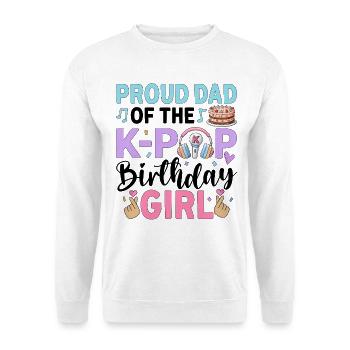 Proud Dad of The K-Pop Birthday Girl - Unisex Sweatshirt - white - Front