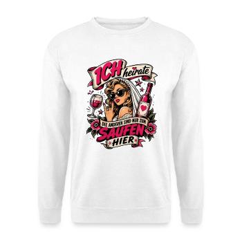 Ich heirate die anderen zum Saufen hier JGA Braut - Unisex Pullover - Weiß - Vorne
