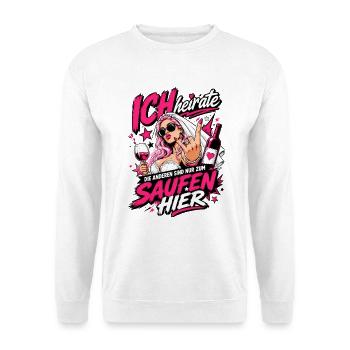 Ich heirate die anderen zum Saufen hier JGA Braut - Unisex Pullover - Weiß - Vorne
