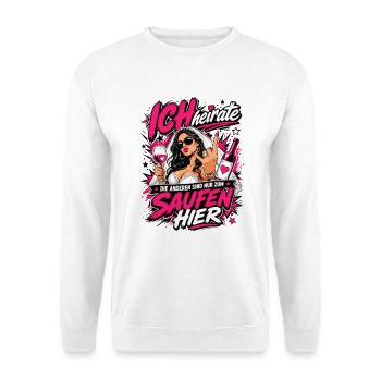 Ich heirate die anderen zum Saufen hier JGA Braut - Unisex Pullover - Weiß - Vorne