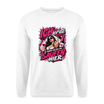 Ich heirate die anderen zum Saufen hier JGA Braut - Unisex Pullover - Weiß - Vorne