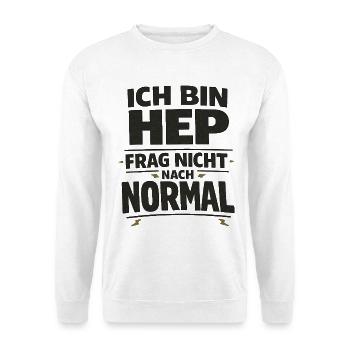 Ich bin HEP frag nicht nach normal - Unisex Pullover - Weiß - Vorne