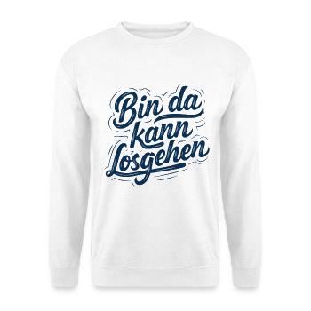 Bin da kann losgehen | Motivation Spruch - Unisex Pullover - Weiß - Vorne