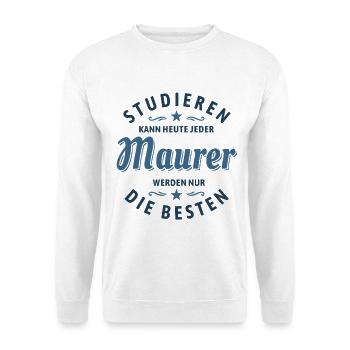 Studieren kann jeder - Maurer Spruch - Unisex Pullover - Weiß - Vorne