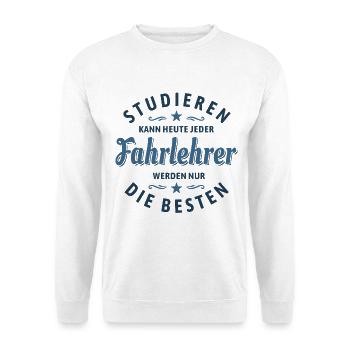Studieren kann jeder - Fahrlehrer Spruch - Unisex Pullover - Weiß - Vorne