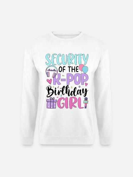 Security of The K-Pop Birthday Girl - Unisex Pullover - Weiß