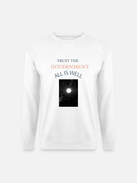 Trust the Government,All is Well - Unisex Pullover - Weiß