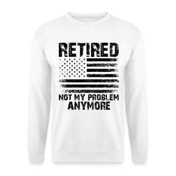 Retired Not My Problem Anymore - Unisex Pullover - Weiß - Vorne