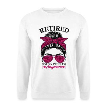 Retired Not My Problem Anymore - Unisex Pullover - Weiß - Vorne