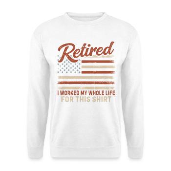 Retired I Worked My Whole Life Retirement - Unisex Pullover - Weiß - Vorne
