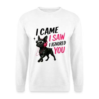 Je suis venu, j’ai vu que je t’ai ignoré, chien drôle, merchandising n° 2 - Sweat-shirt Unisexe - blanc - Devant