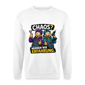 Chaos? Nennen wir Erfahrung – Lustiges Handwerker  - Unisex Pullover - Weiß - Vorne