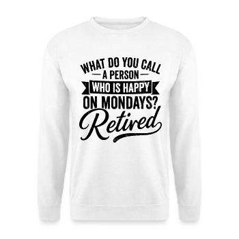 Retired Happy On Mondays Retirement Quote - Unisex Pullover - Weiß - Vorne