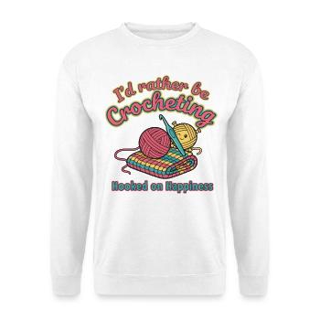 Id Rather Be Crocheting Hooked On Happiness - Unisex Sweatshirt - white - Front