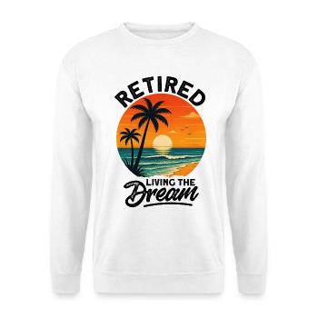 Retired Living The Dream - Unisex Pullover - Weiß - Vorne