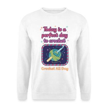 Heute ist ein perfekter Tag, um den ganzen Tag zu häkeln - Unisex Pullover - Weiß - Vorne