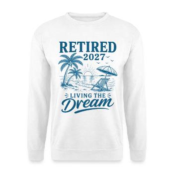 Retired 2027 Living The Dream - Unisex Pullover - Weiß - Vorne