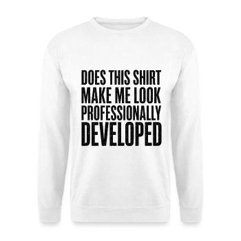 Does This Shirt Make Me Look Professional - Unisex Sweatshirt - white - Front