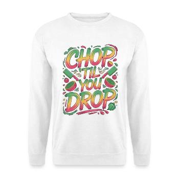 Restaurant Chef Chop 'Til You Drop Culinary Chef - Unisex Sweatshirt - white - Front