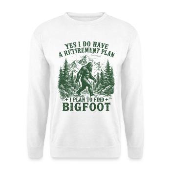 Yes I Do Have A Retirement Plan To Find Bigfoot - Unisex Sweatshirt - white - Front