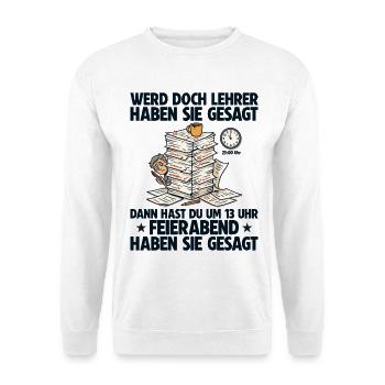 Werde Lehrer haben sie gesagt Lehrkraft - Unisex Pullover - Weiß - Vorne