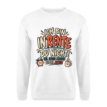 Ich bin in Rente – Viel Spaß morgen bei der Arbeit - Unisex Pullover - Weiß - Vorne - Alina (178cm) & Michal (187cm)