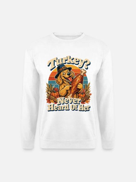 Thanksgiving Hund Turkey Never Heard Of Her - Unisex Pullover - Weiß
