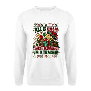 All Is Calm Just Kidding Teacher - Unisex Pullover - Weiß - Vorne - Alina (178cm) & Michal (187cm)