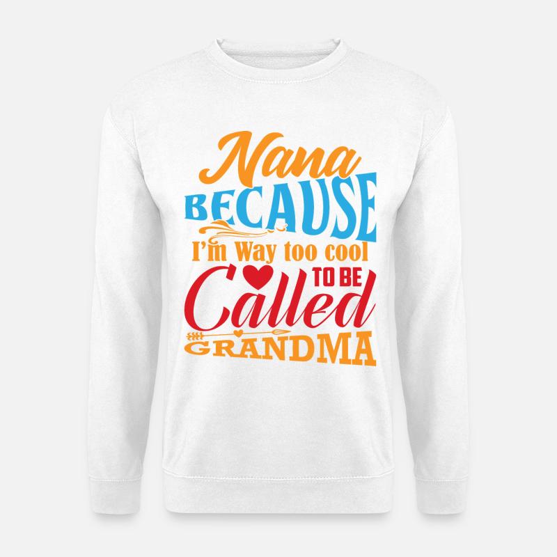Nana Too Cool To Be Called Grandma - Unisex Pullover - Weiß