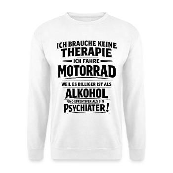 Motorrad statt Therapie lustiger Biker Spruch - Unisex Pullover - Weiß - Vorne