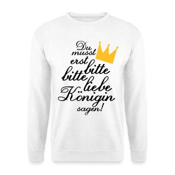 Du musst erst "Bitte, bitte liebe Königin sagen!" - Unisex Pullover - Weiß - Vorne