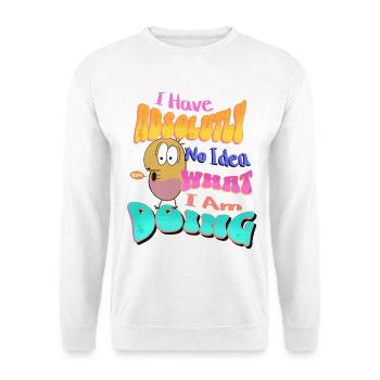 I Have absolutely no idea what I'm doing - Unisex Pullover - Weiß - Vorne - Alina (178cm) & Michal (187cm)