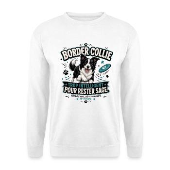 Border Collie Trop Intelligent Pour Rester Sage - Sweat-shirt Unisexe - blanc - Devant