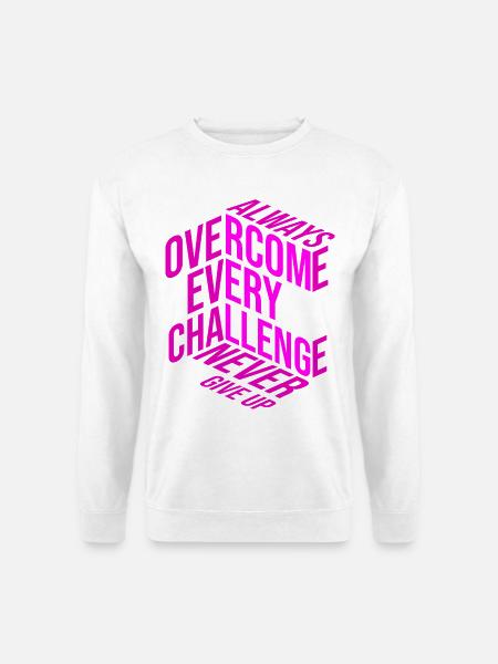 Never give up - Overcome every challenge - Unisex Pullover - Weiß