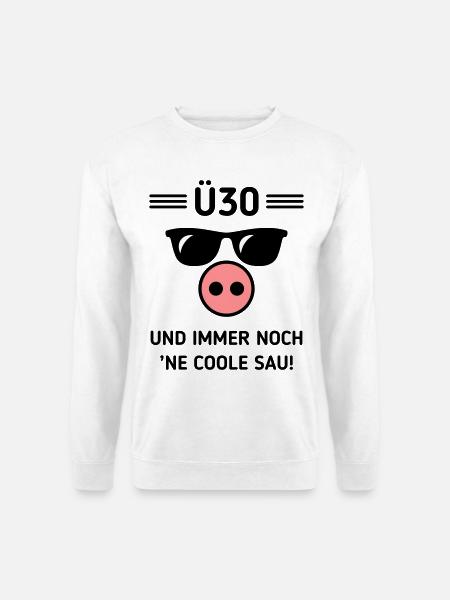 Ü30 Und Immer Noch ’Ne Coole Sau! Cool Geburtstag - Unisex Pullover - Weiß