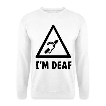 I'm deaf. Deaf, hard of hearing, deafness. - Unisex Sweatshirt - white - Front