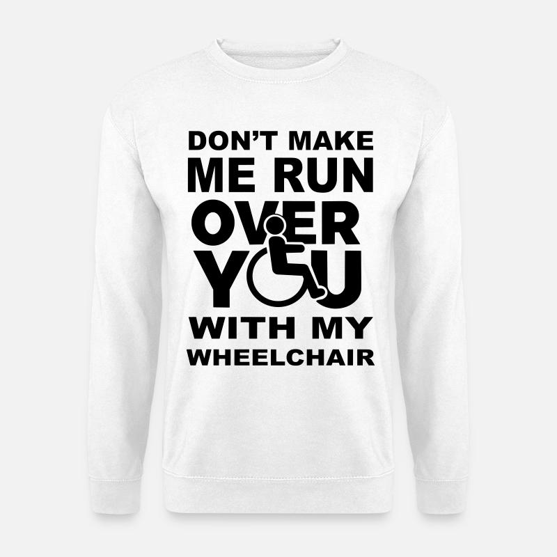 Lass mich nicht mit dem Rollstuhl über dich fahren * - Unisex Pullover - Weiß