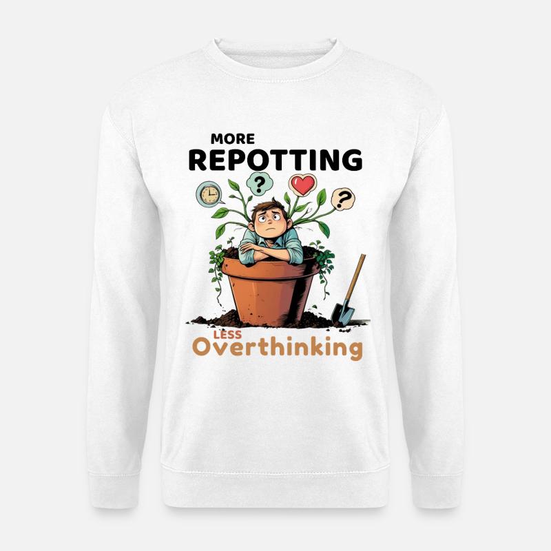 Overthinking? Zeit für’s Umtopfen! - Unisex Pullover - Weiß