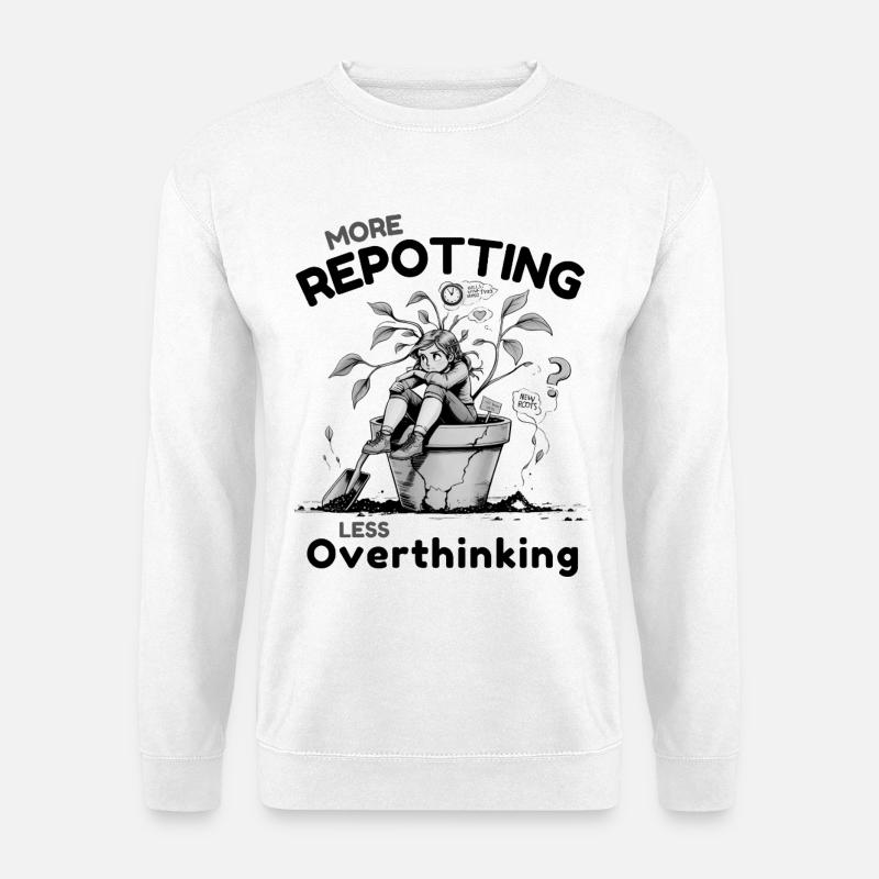 Overthinking? Zeit für’s Umtopfen! - Unisex Pullover - Weiß