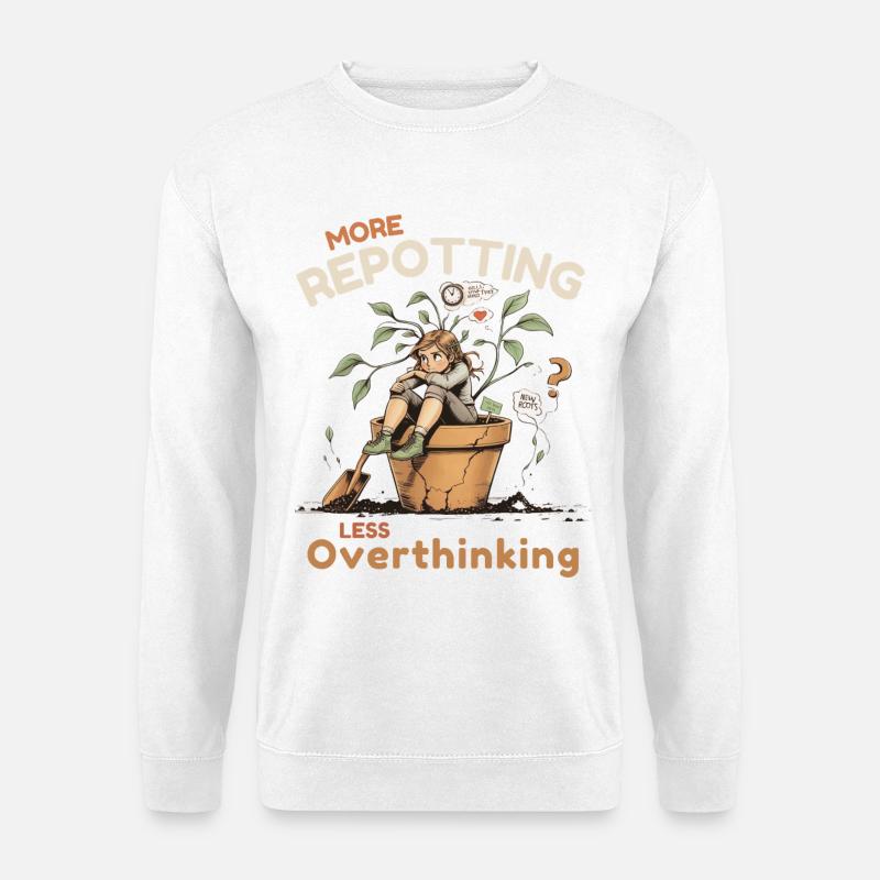 Overthinking? Zeit für’s Umtopfen! - Unisex Pullover - Weiß