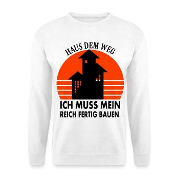Aus dem Weg ich muss mein Reich fertig Bauen - Unisex Pullover - Weiß - Vorne