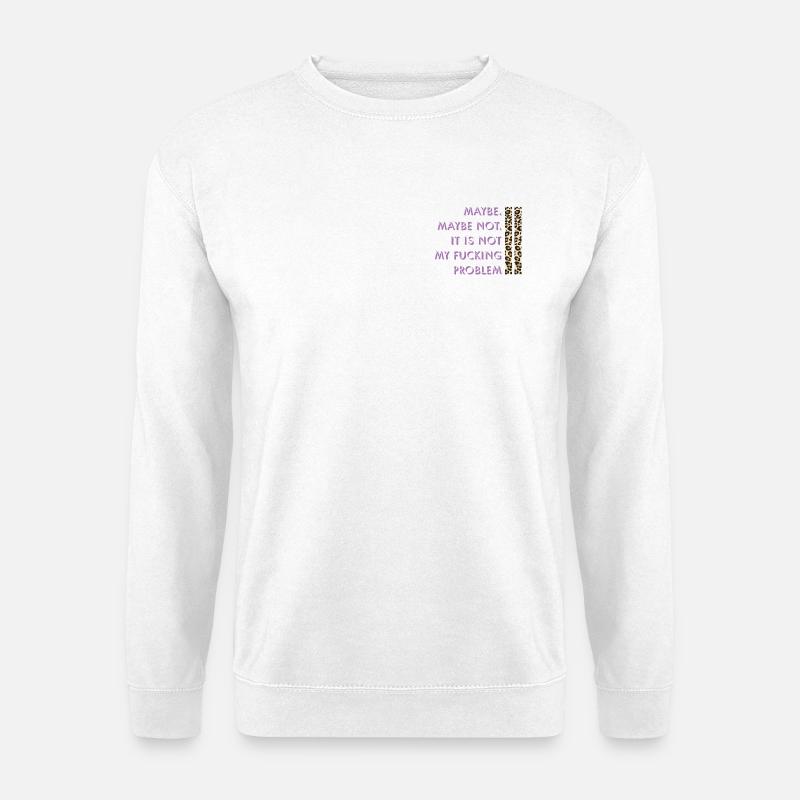 Vielleicht nicht – mein Problem - Unisex Pullover - Weiß