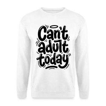 Can't adult today - Unisex Pullover - Weiß - Vorne