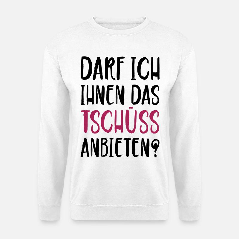 Darf ich ihnen das Tschüss anbieten - Unisex Pullover - Weiß