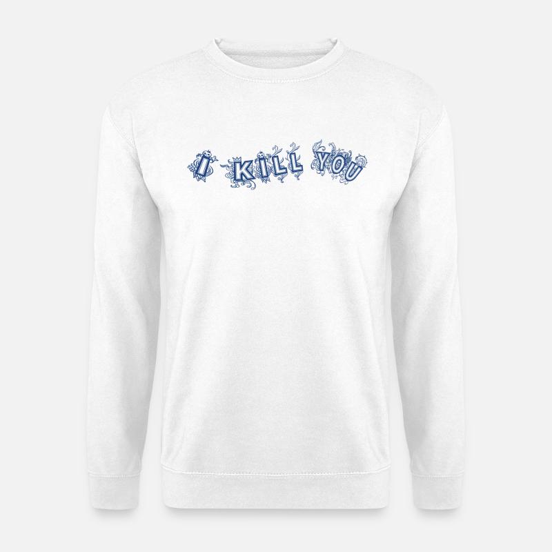 I kill you - Unisex Pullover - Weiß