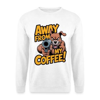 Away from my coffee! - Unisex Sweatshirt - white - Front
