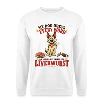 My Dog Obeys Every Word With Liverwurst - Unisex Pullover - Weiß - Vorne